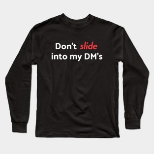 Don't Slide into my DM's Long Sleeve T-Shirt